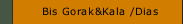 Bis Gorak&Kala /Dias